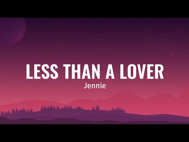 Jennie - Less Than a Lover (lyrics)