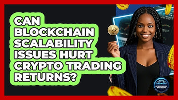 Can Blockchain Scalability Issues Hurt Crypto Trading Returns? - Crypto Trading Strategists