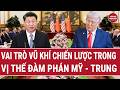 Thời sự quốc tế: Vai trò vũ khí chiến lược trong vị thế đàm phán Mỹ - Trung