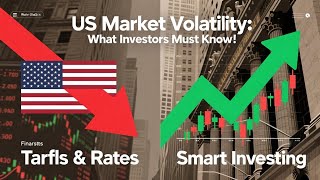 US Stock Market Volatility Explained: Tariffs, Rates & Smart Investing Strategies