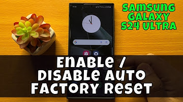 How To Enable / Disable Auto Factory Reset On Samsung Galaxy S24 Ultra