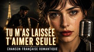 Tu M’as Laissée T’Aimer Seule 💔 6 Chansons Françaises Romantiques Pour Cœurs Brisés