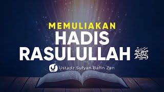 Memuliakan Hadits Rasulullah - Sofyan Bafin Zen - Ceramah Agama