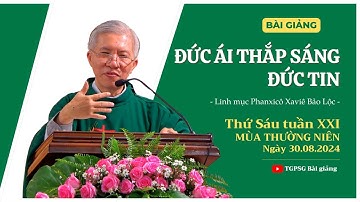 Đức ái thắp sáng đức tin - Lm Phanxicô Xaviê Bảo Lộc | Thứ Sáu tuần XXI TN