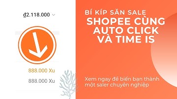 BÍ KÍP SĂN SALE SHOPEE CÙNG VỚI AUTO CLICK VÀ TIME IS