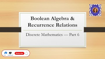 Boolean Algebra and Recurrence Relations | Discrete Mathematics — Part 6