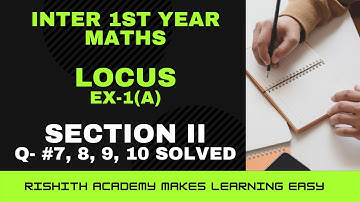 Inter 1B Maths || Chapter 1 Locus|| Exercise 1(a) ||Section II || Questions 7,8,9,10 solved.