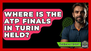 Where Is The ATP Finals In Turin Held? - The Racket Xpert