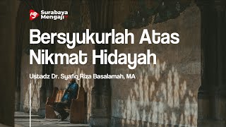 Bersyukurlah Atas Nikmat Hidayah - Ustadz Dr. Syafiq Riza Basalamah, MA