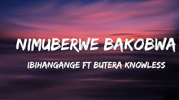 NIMUBERWE BAKOBWA [Lyrics] BY IBIHANGANGE Ft BUTERA KNOWLESS (Cover)