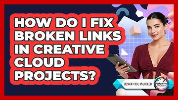 How Do I Fix Broken Links In Creative Cloud Projects? - Design Tool Unlocked