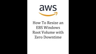 How To Resize an AWS EBS Windows Root Volume with Zero Downtime