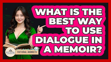 What Is The Best Way To Use Dialogue In A Memoir? - Fictional Journeys