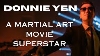 DONNIE YEN...A MARTIAL ART MOVIE SUPERSTAR.