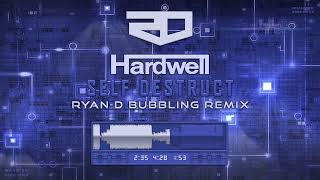 Hardwell - SELF DESTRUCT (Ryan-D Bubbling Remix)