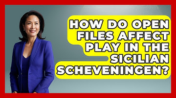 How Do Open Files Affect Play In The Sicilian Scheveningen? - The Chess Codex