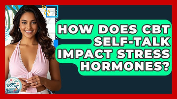 How Does CBT Self-talk Impact Stress Hormones? - CBT Toolkit