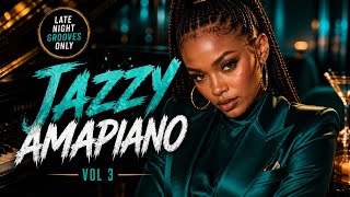 Jazzy Amapiano Vol 3  Bouncy Late Night Grooves Youll Replay