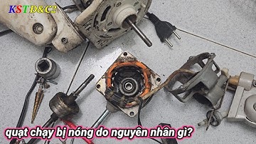 Quạt chạy nóng nguyên nhân từ đâu