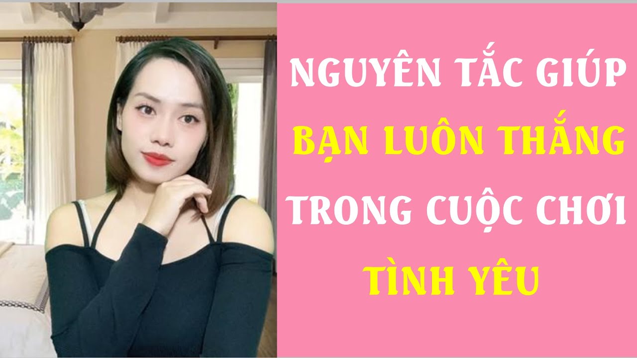 Nguyên tắc giúp bạn luôn thắng trong cuộc chơi tình yêu