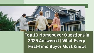 🔴 Top 10 Homebuyer Questions in 2025 Answered | What Every First-Time Buyer Must Know!