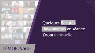 Témoignages de Beautés Rayonnantes, Zoom mensuel