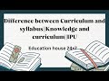 Difference between Curriculum and syllabus||Knowledge and curriculum||IPU