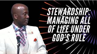 Stewardship: Managing All of Life Under God’s Rule
