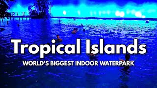 TROPICAL ISLANDS - World's Largest Indoor Waterpark