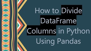 How to Divide DataFrame Columns in Python Using Pandas