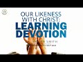 Our likeness with christ  learning devotion