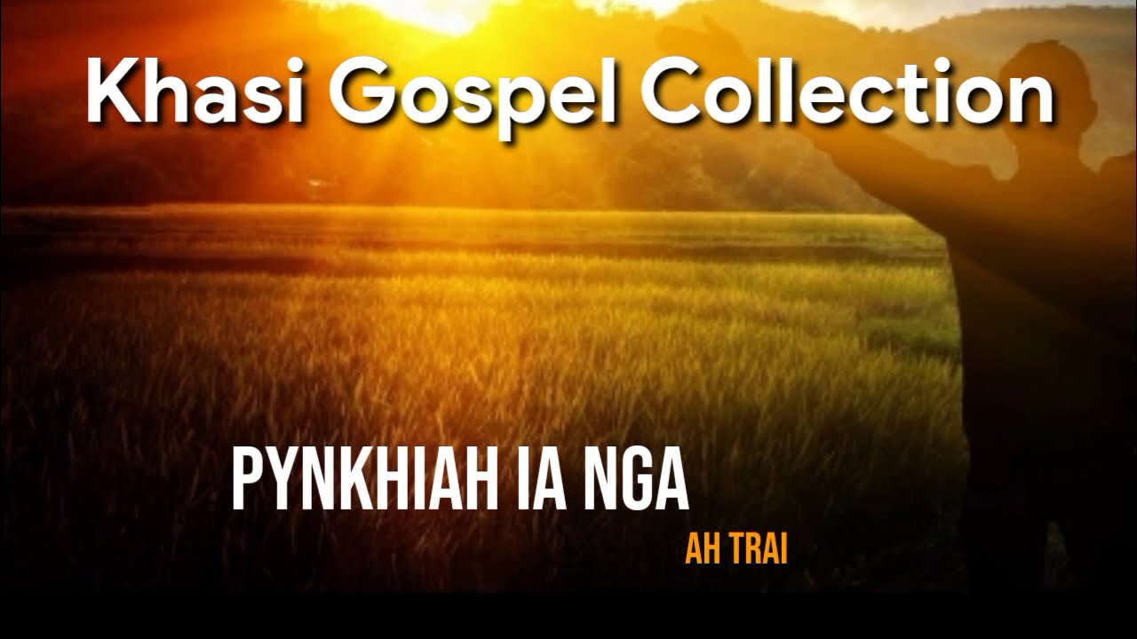 Pynkhiah ia Nga  Khasi Gospel Collection  Top Khasi Worship Song