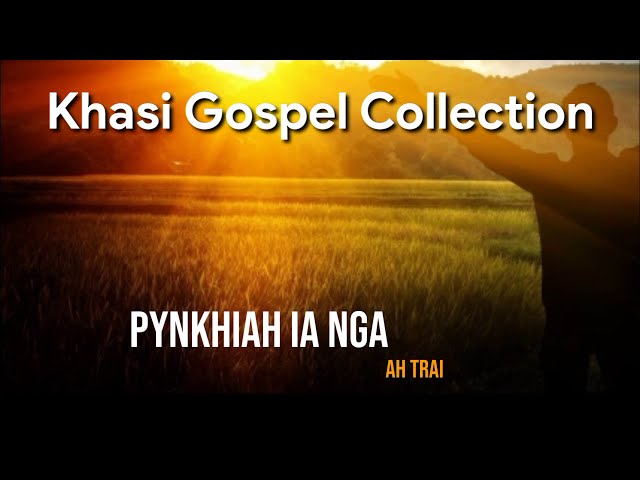 Pynkhiah ia Nga | Khasi Gospel Collection | Top Khasi Worship Song class=