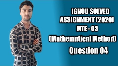 Question 4 Mte - 03 (Mathatical Method) | IGNOU  Maths Solved Assignment (2020)