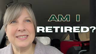Am I Really Retired? Let’s Talk About It…