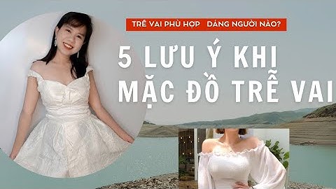 Vai rộng nên mặc áo như thế nào năm 2024