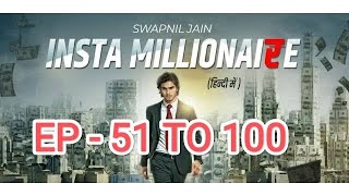 Insta Millionaire episode 51 to 100 