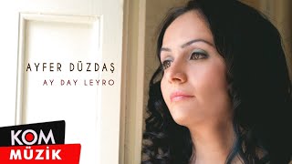 Ayfer Düzdaş - Ay Day Leyro ( © Kom Müzik) Resimi