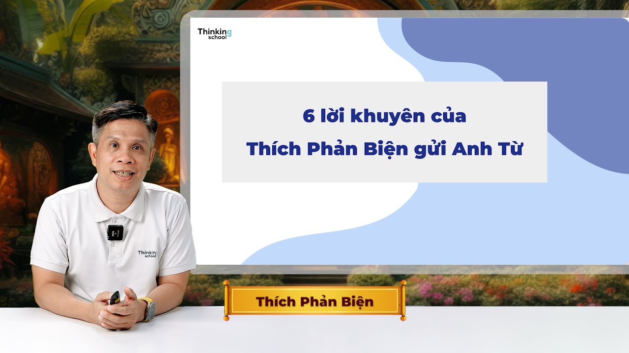 Outline Video 6 lời khuyên của Thích Phản Biện gửi Anh Từ