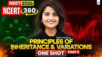 ⚡NEET 2026: NCERT 360: Principles Of Inheritance and Variation  Part -2 - One Shot | Seep Pahuja