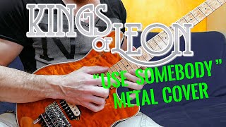 "Use Somebody" - Kings Of Leon Metal Cover