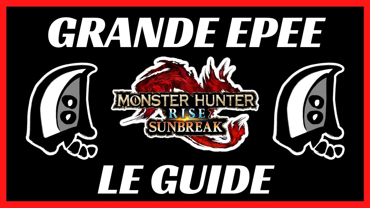 Le Guide Grande Epée - MH Rise Sunbreak