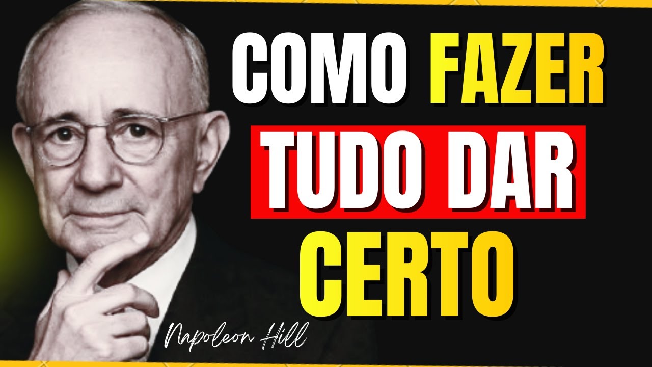 COMO FAZER TUDO COMEÇAR A DAR CERTO NA SUA VIDA – O CÓDIGO DE Napoleon Hill