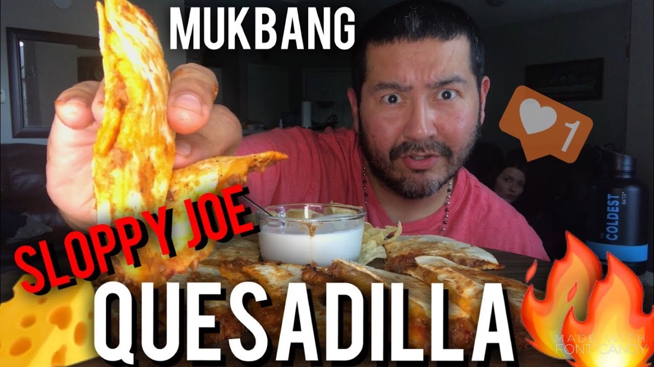 SLOPPY JOES QUESADILLAS MUKBANG!!!