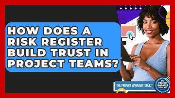How Does A Risk Register Build Trust In Project Teams? - The Project Manager Toolkit