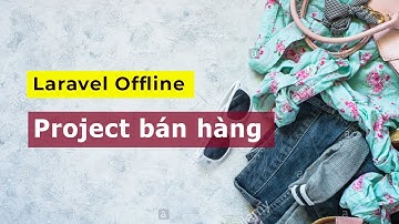 Học Laravel Offline - Demo website bán hàng