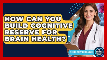How Can You Build Cognitive Reserve For Brain Health? - Stroke Support Channel