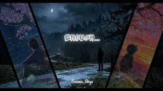 Enough... | Frozen_Onyx