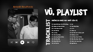 Vũ. Playlist | Viet Nam Music Playlist | Những Ca Khúc Hay Nhất Của Vũ.