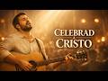 Celebrad a Cristo | Canción de Pascua — Música Cristiana Contemporánea